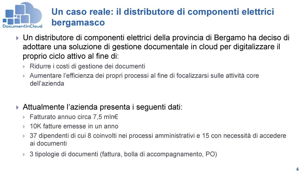 attivo al fine di:! Ridurre i costi di gestione dei documenti! Aumentare l efficienza dei propri processi al fine di focalizzarsi sulle attività core dell azienda!