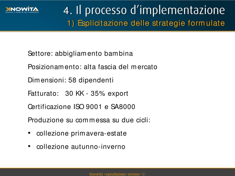 Fatturato: 30 KK - 35% export Certificazione ISO 9001 e SA8000 Produzione