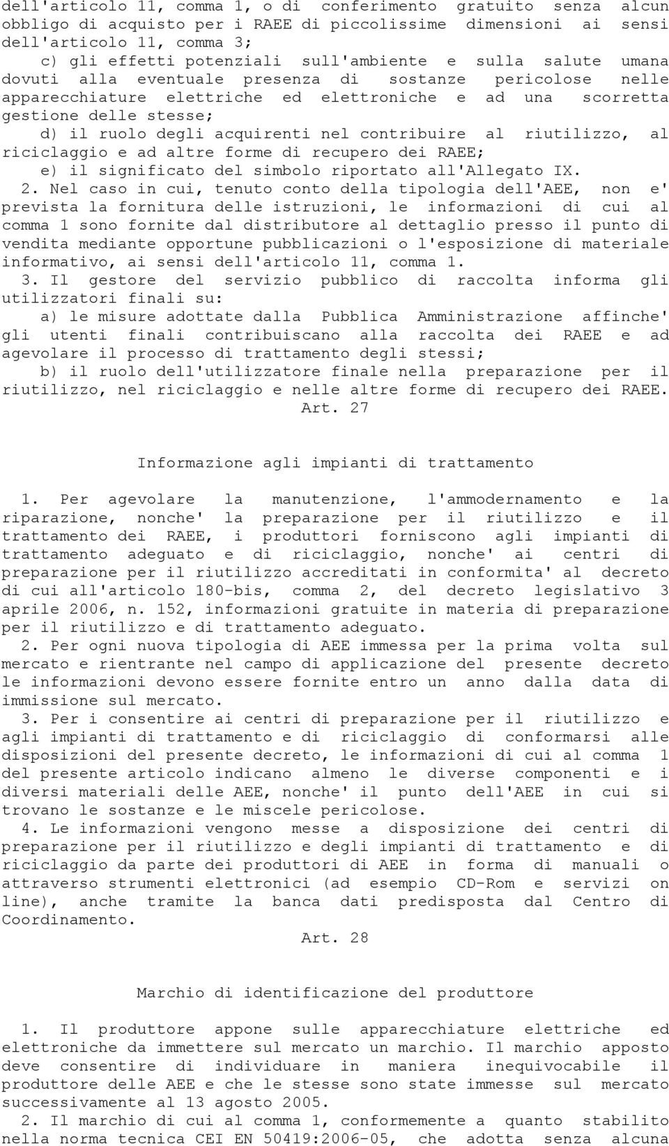 contribuire al riutilizzo, al riciclaggio e ad altre forme di recupero dei RAEE; e) il significato del simbolo riportato all'allegato IX. 2.