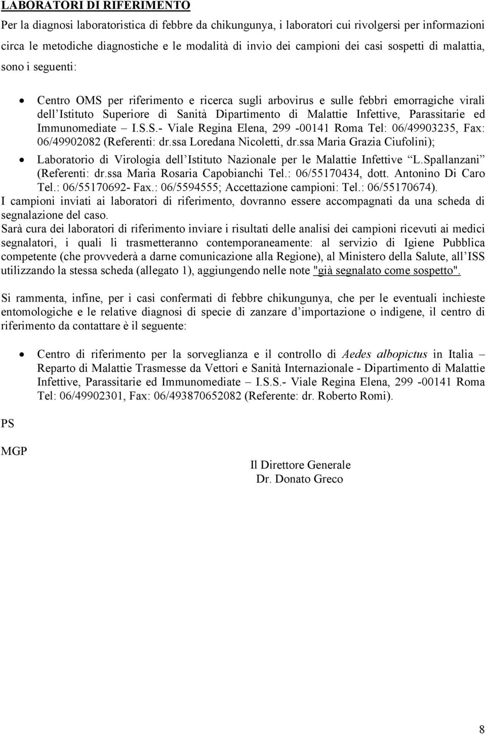 Infettive, Parassitarie ed Immunomediate I.S.S.- Viale Regina Elena, 299-00141 Roma Tel: 06/49903235, Fax: 06/49902082 (Referenti: dr.ssa Loredana Nicoletti, dr.