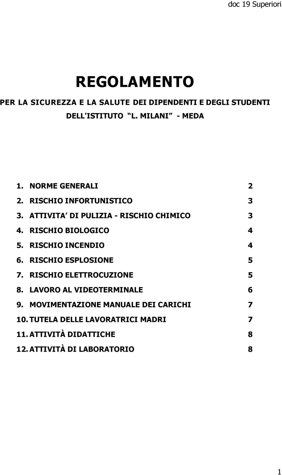 RISCHIO INCENDIO 4 6. RISCHIO ESPLOSIONE 5 7. RISCHIO ELETTROCUZIONE 5 8. LAVORO AL VIDEOTERMINALE 6 9.