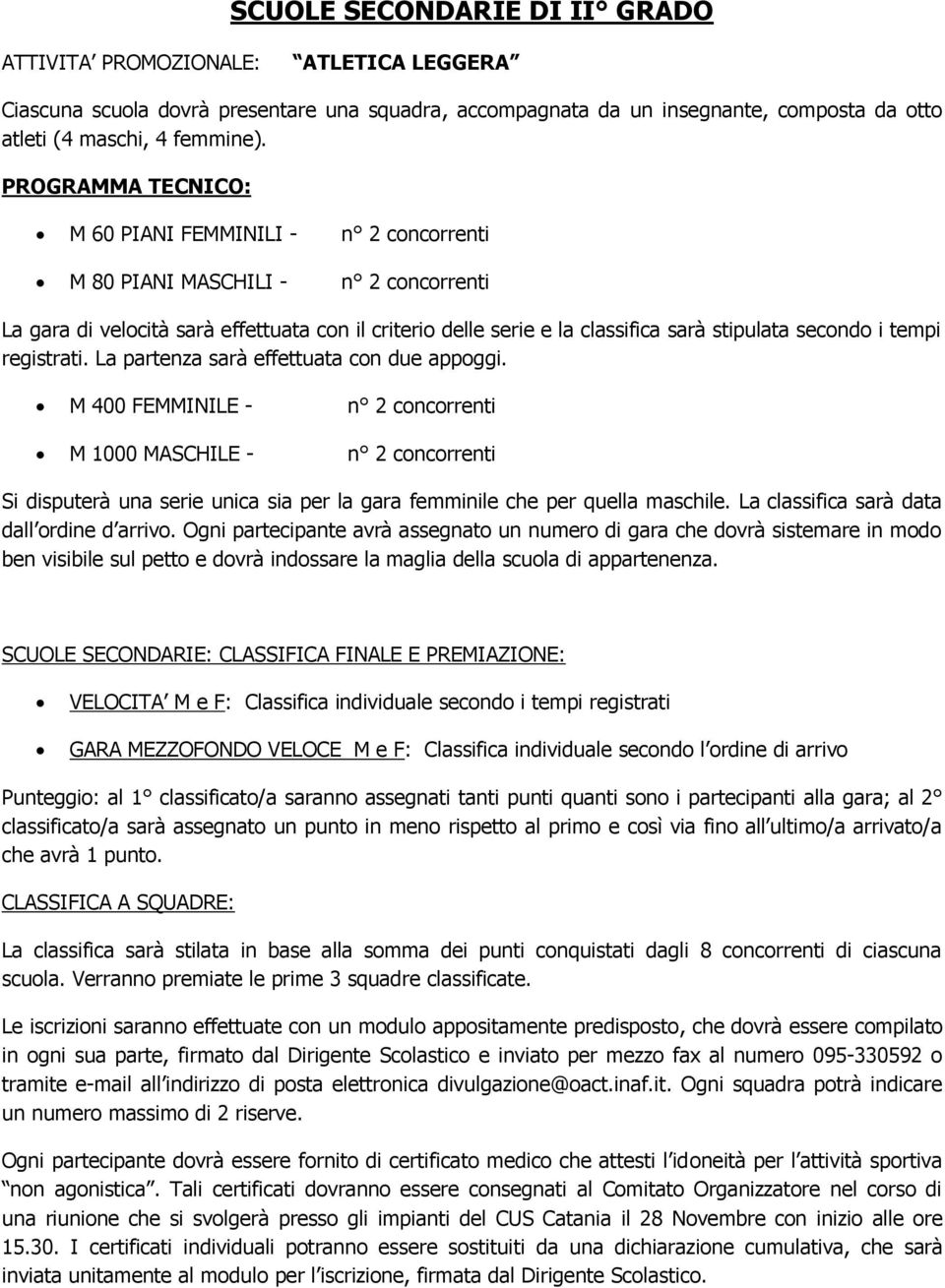 i tempi registrati. La partenza sarà effettuata con due appoggi.