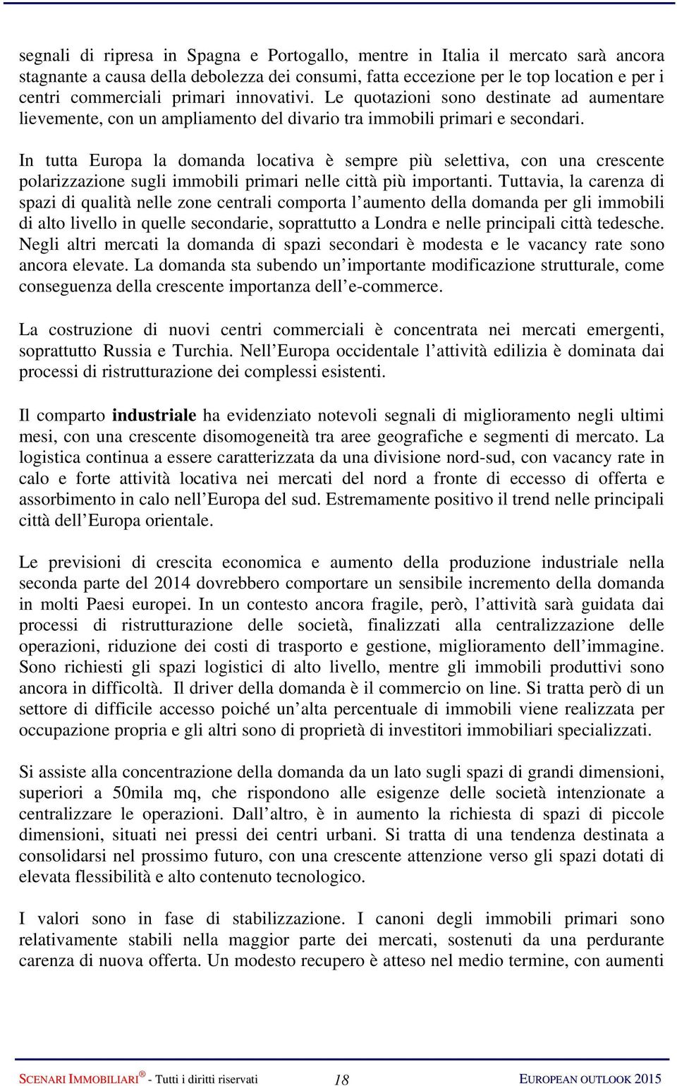 In tutta Europa la domanda locativa è sempre più selettiva, con una crescente polarizzazione sugli immobili primari nelle città più importanti.