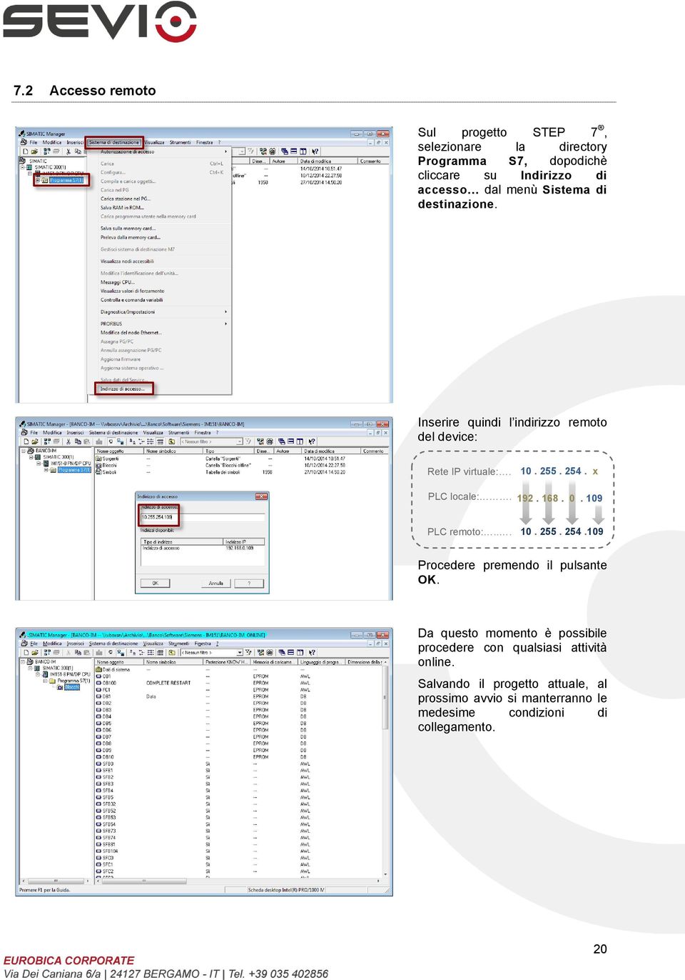 192. 168. 0. 109 PLC remoto:... 10. 255. 254.109 Procedere premendo il pulsante OK.