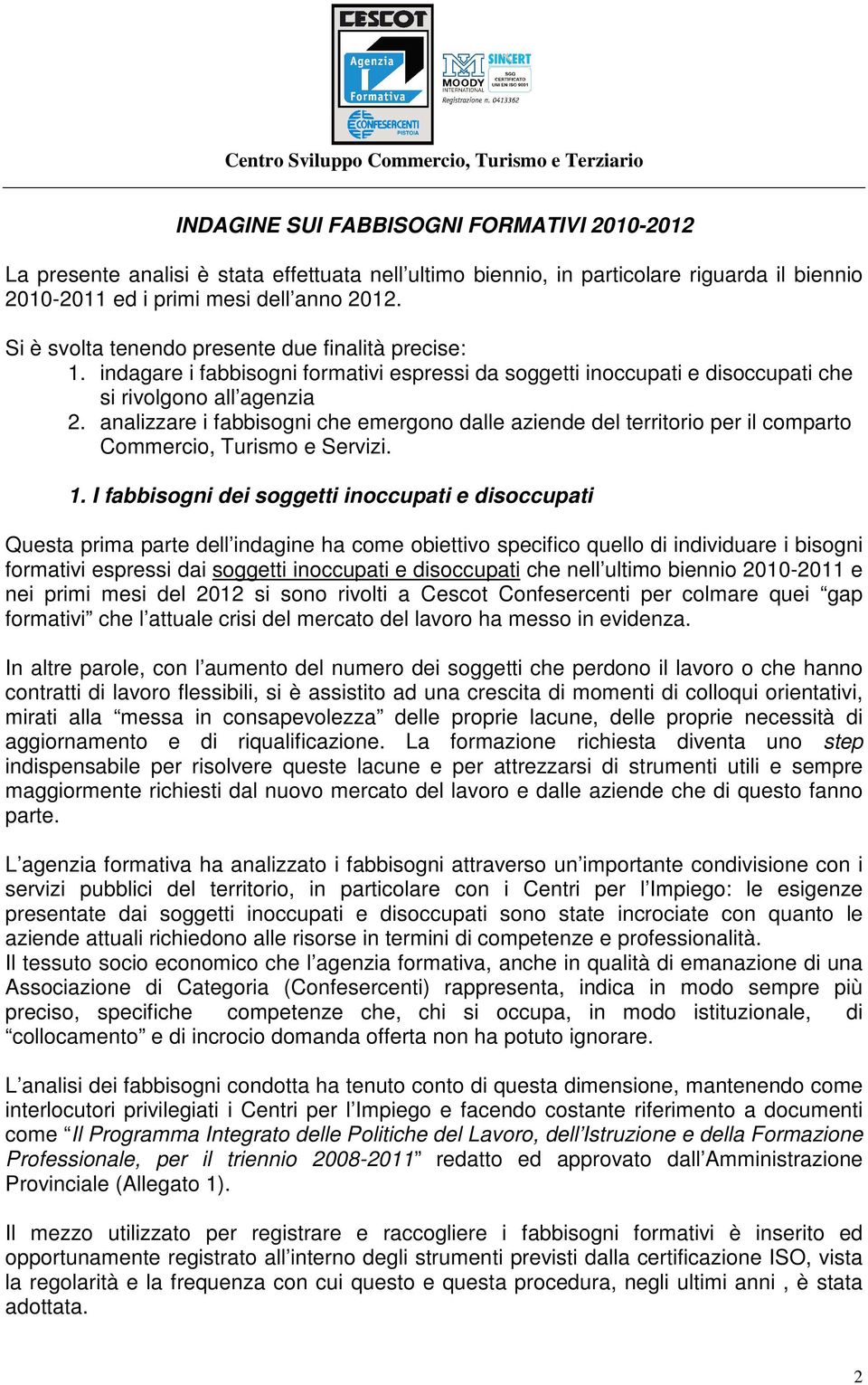 analizzare i fabbisogni che emergono dalle aziende del territorio per il comparto Commercio, Turismo e Servizi. 1.