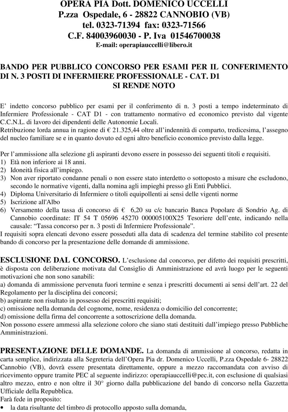 3 posti a tempo indeterminato di Infermiere Professionale - CAT D1 - con trattamento normativo ed economico previsto dal vigente C.C.N.L. di lavoro dei dipendenti delle Autonomie Locali.