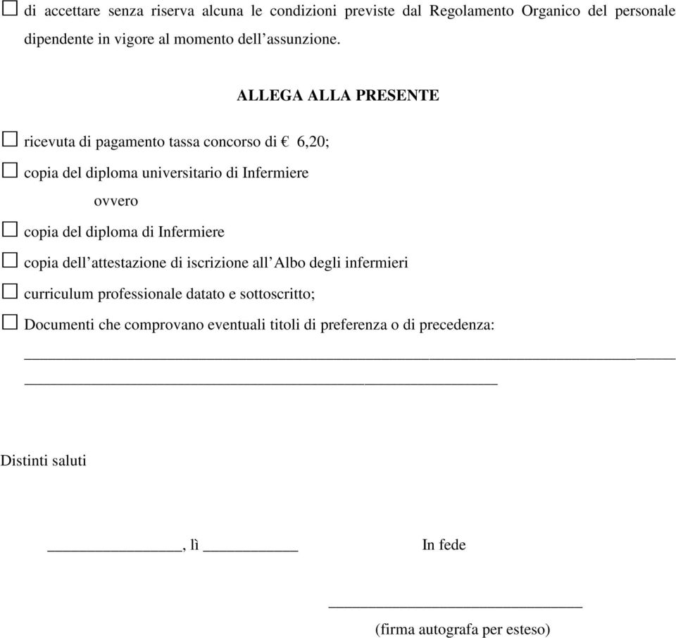 ALLEGA ALLA PRESENTE ricevuta di pagamento tassa concorso di 6,20; copia del diploma universitario di Infermiere ovvero copia del