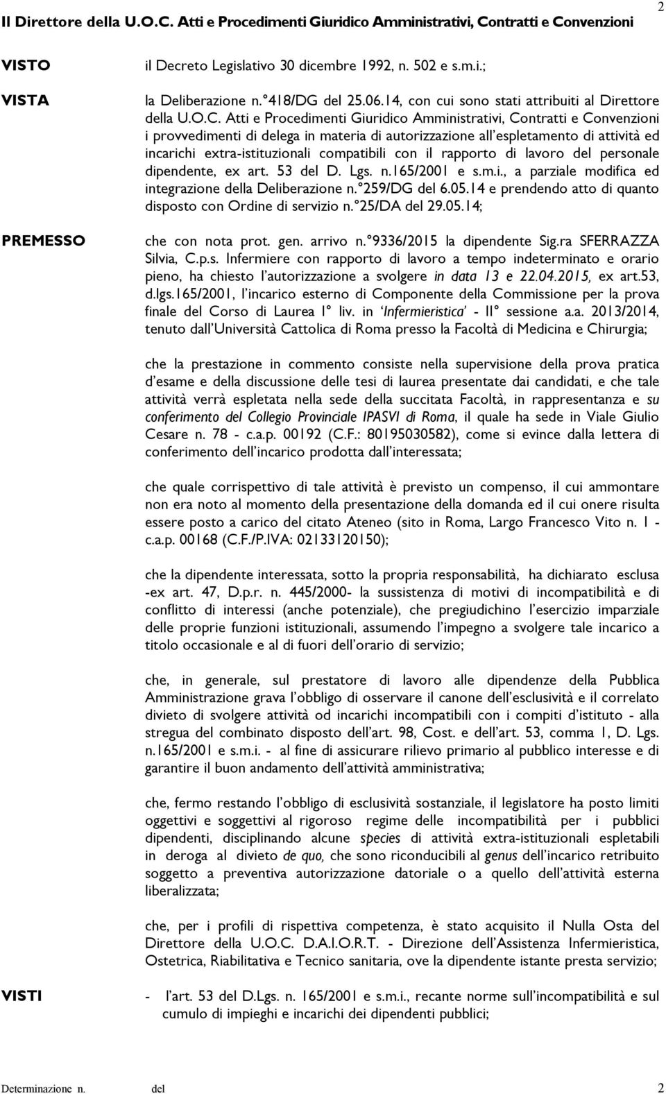 Atti e Procedimenti Giuridico Amministrativi, Contratti e Convenzioni i provvedimenti di ega in materia di autorizzazione all espletamento di attività ed incarichi extra-istituzionali compatibili con