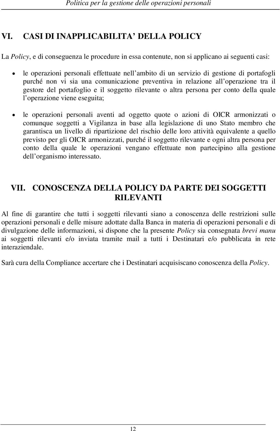 operazione viene eseguita; le operazioni personali aventi ad oggetto quote o azioni di OICR armonizzati o comunque soggetti a Vigilanza in base alla legislazione di uno Stato membro che garantisca un