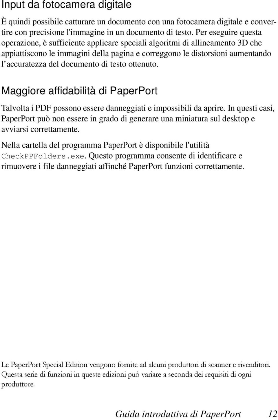 documento di testo ottenuto. Maggiore affidabilità di PaperPort Talvolta i PDF possono essere danneggiati e impossibili da aprire.