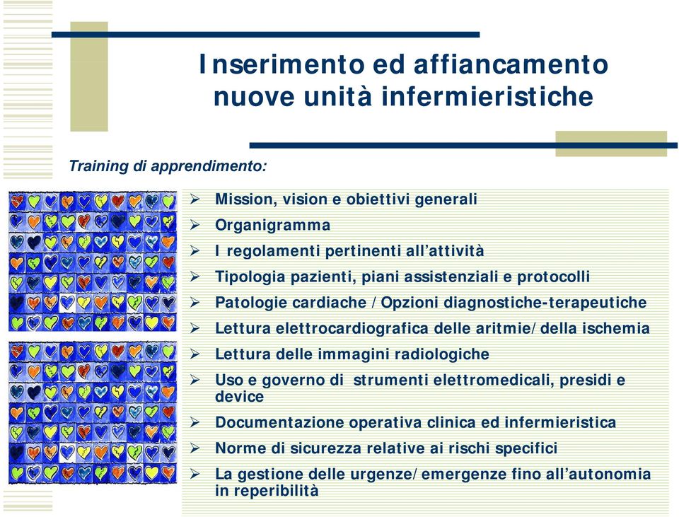 elettrocardiografica delle aritmie/della ischemia Lettura delle immagini radiologiche Uso e governo di strumenti elettromedicali, presidi e device