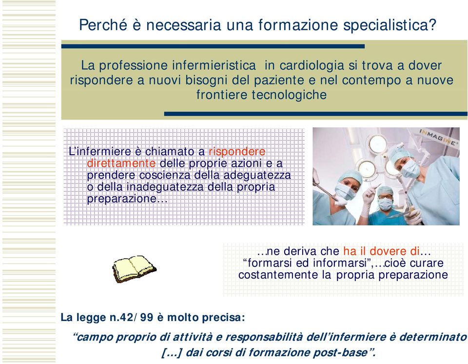 infermiere è chiamato a rispondere direttamente delle proprie azioni e a prendere coscienza della adeguatezza o della inadeguatezza della propria