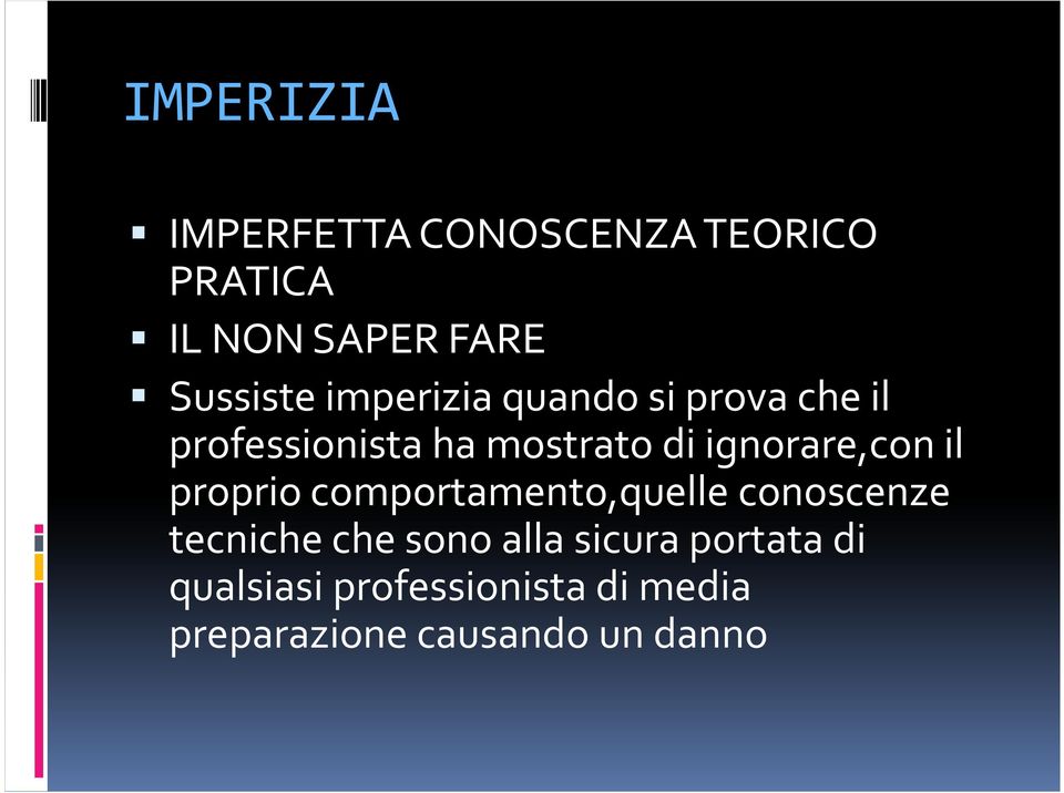 ignorare,con il proprio comportamento,quelle conoscenze tecniche che sono