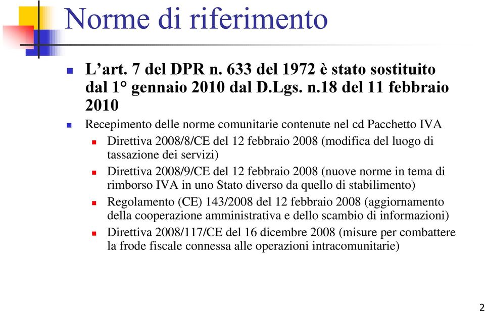 18 del 11 febbraio 2010 Recepimento delle norme comunitarie contenute nel cd Pacchetto IVA Direttiva 2008/8/CE del 12 febbraio 2008 (modifica del luogo di