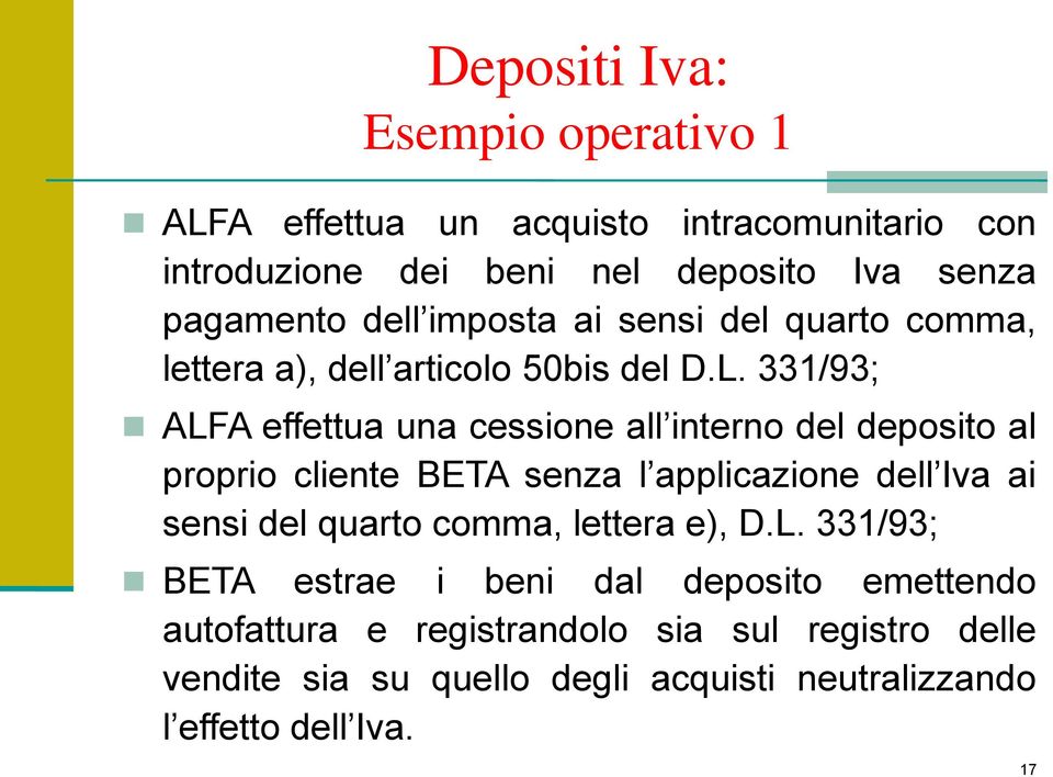 331/93; ALFA effettua una cessione all interno del deposito al proprio cliente BETA senza l applicazione dell Iva ai sensi del quarto