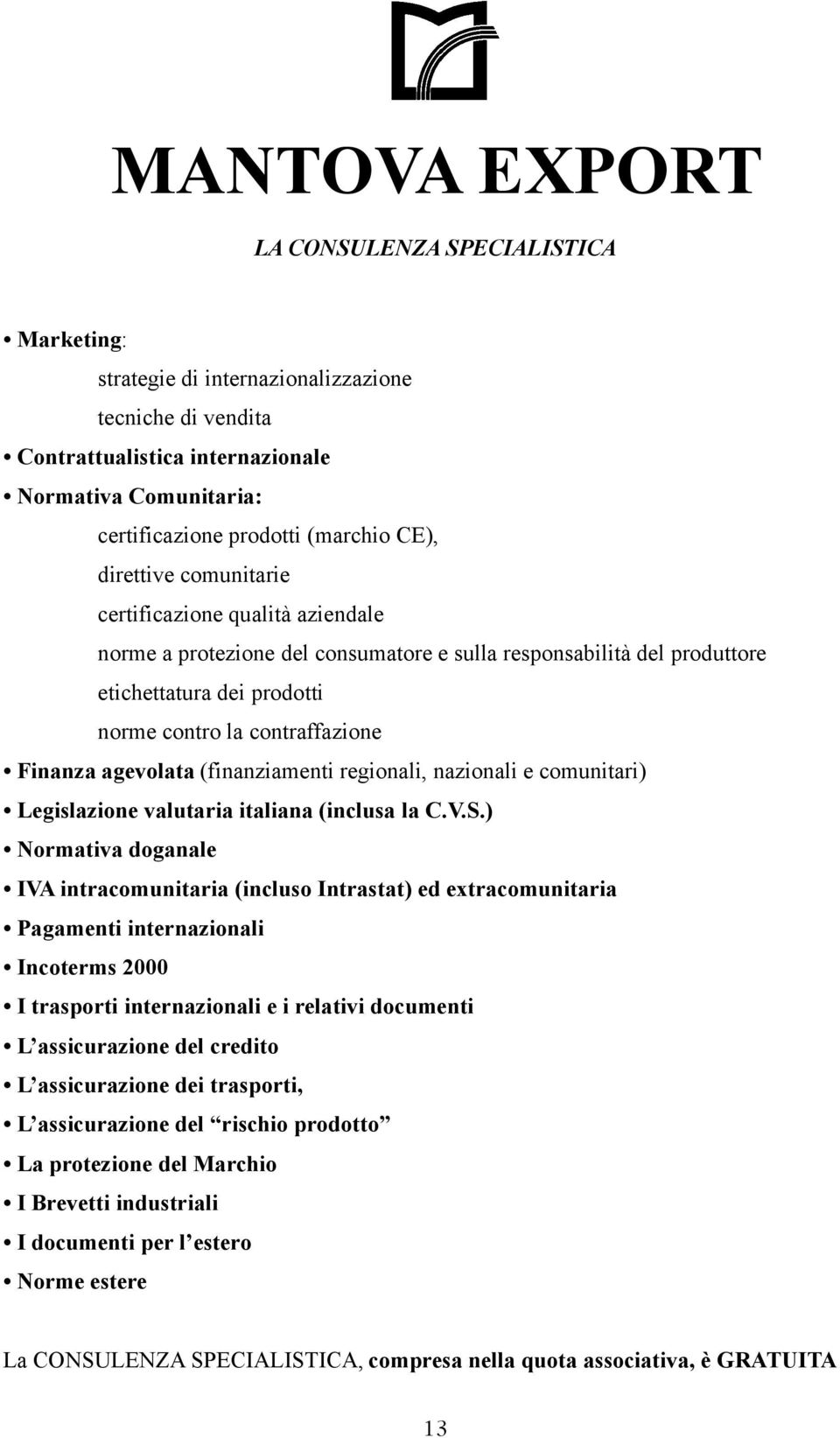 (finanziamenti regionali, nazionali e comunitari) Legislazione valutaria italiana (inclusa la C.V.S.