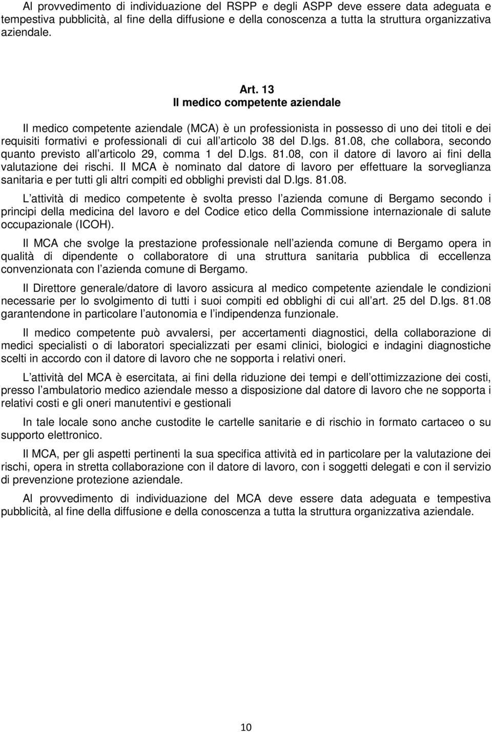 lgs. 81.08, che collabora, secondo quanto previsto all articolo 29, comma 1 del D.lgs. 81.08, con il datore di lavoro ai fini della valutazione dei rischi.