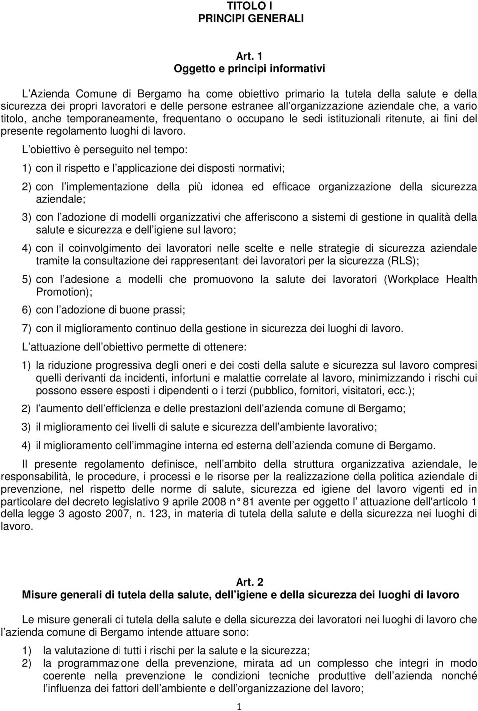 aziendale che, a vario titolo, anche temporaneamente, frequentano o occupano le sedi istituzionali ritenute, ai fini del presente regolamento luoghi di lavoro.