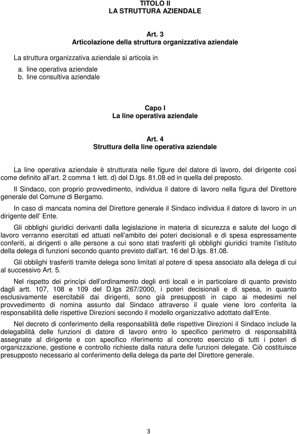 4 Struttura della line operativa aziendale La line operativa aziendale è strutturata nelle figure del datore di lavoro, del dirigente così come definito all art. 2 comma 1 lett. d) del D.lgs. 81.