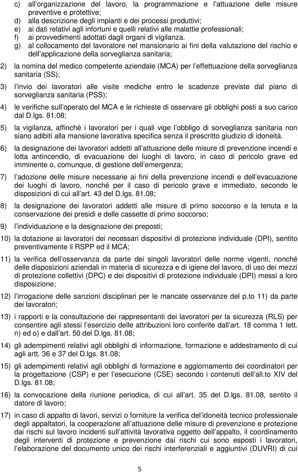 g) al collocamento del lavoratore nel mansionario ai fini della valutazione del rischio e dell applicazione della sorveglianza sanitaria; 2) la nomina del medico competente aziendale (MCA) per l