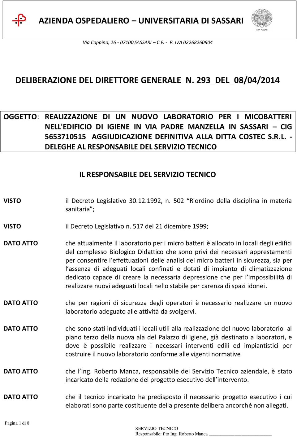 S.R.L. - DELEGHE AL RESPONSABILE DEL IL RESPONSABILE DEL VISTO il Decreto Legislativo 30.12.1992, n. 502 Riordino della disciplina in materia sanitaria ; VISTO il Decreto Legislativo n.