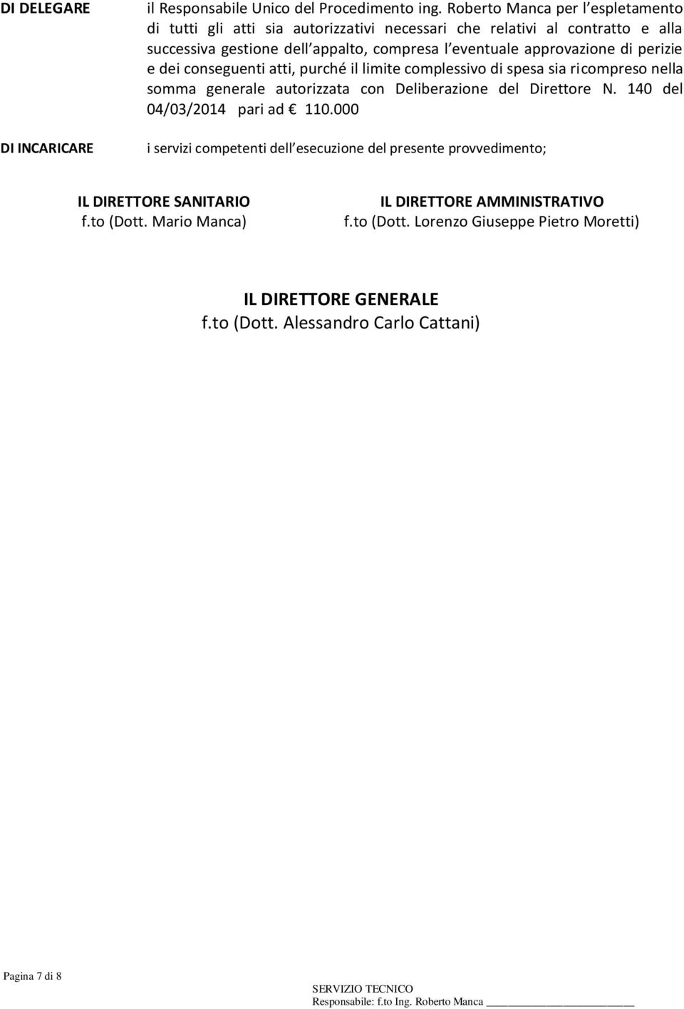 approvazione di perizie e dei conseguenti atti, purché il limite complessivo di spesa sia ricompreso nella somma generale autorizzata con Deliberazione del Direttore N.