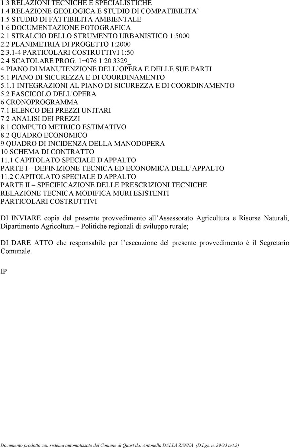 1+076 1:20 3329_ 4 PIANO DI MANUTENZIONE DELL OPERA E DELLE SUE PARTI 5.1 PIANO DI SICUREZZA E DI COORDINAMENTO 5.1.1 INTEGRAZIONI AL PIANO DI SICUREZZA E DI COORDINAMENTO 5.