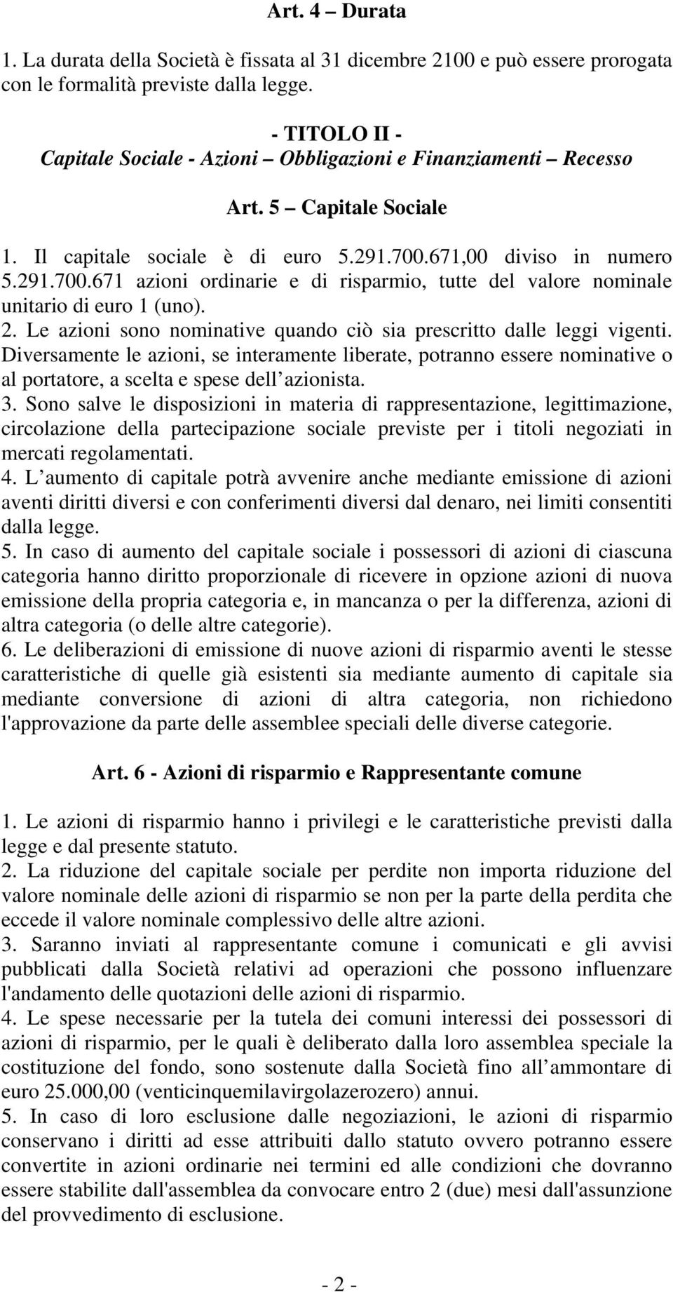 671,00 diviso in numero 5.291.700.671 azioni ordinarie e di risparmio, tutte del valore nominale unitario di euro 1 (uno). 2. Le azioni sono nominative quando ciò sia prescritto dalle leggi vigenti.