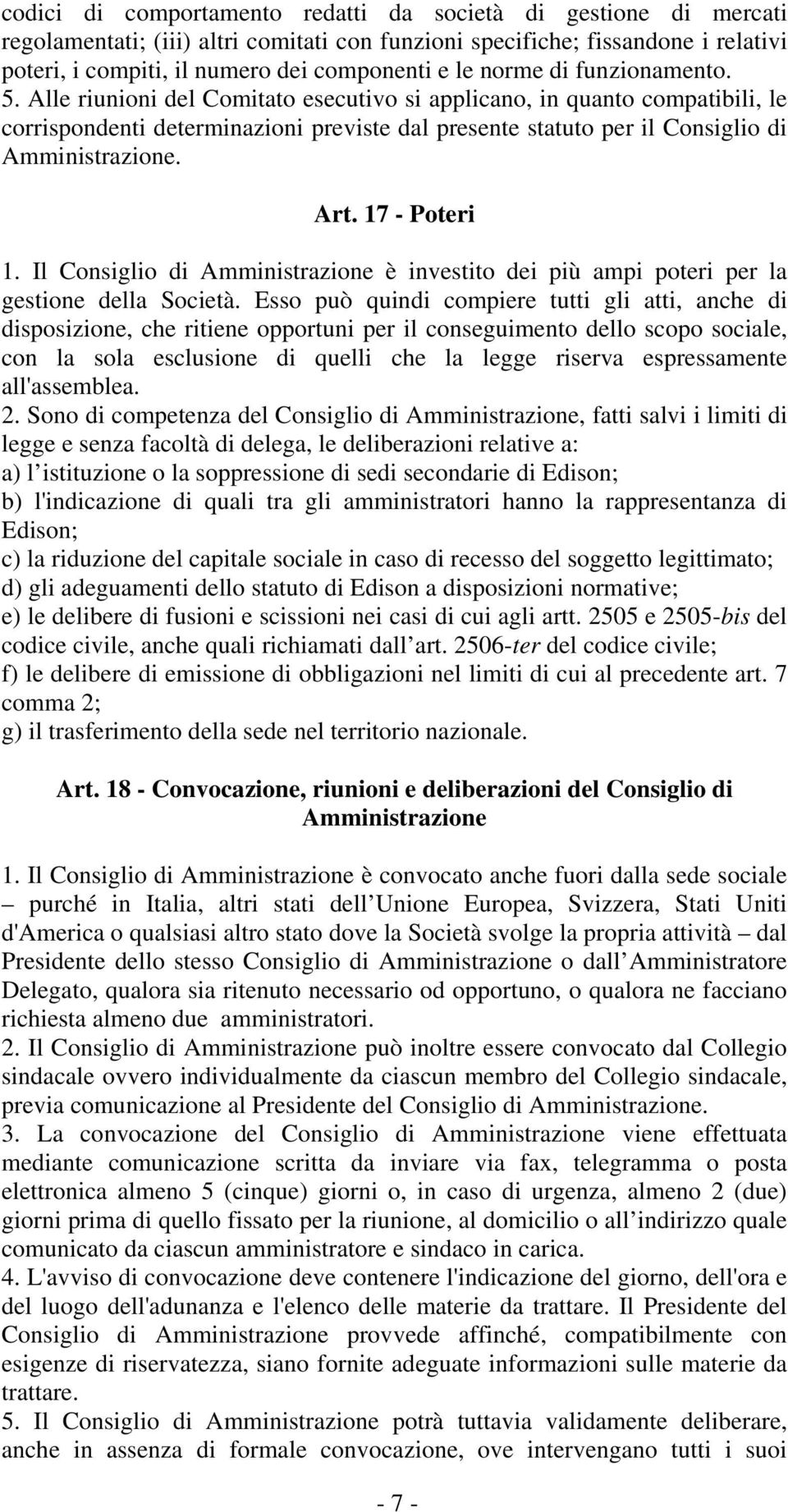 Art. 17 - Poteri 1. Il Consiglio di Amministrazione è investito dei più ampi poteri per la gestione della Società.