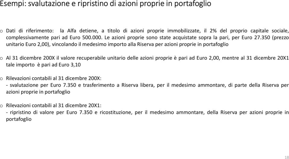 350 (prezzo unitario Euro 2,00), vincolando il medesimo importo alla Riserva per azioni proprie in portafoglio o Al 31 dicembre 200X il valore recuperabile unitario delle azioni proprie è pari ad