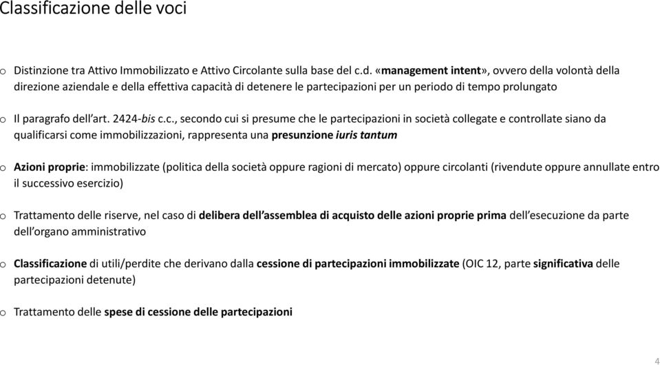 l c.d. «management intent», ovvero della volontà della direzione aziendale e della effettiva capacità di detenere le partecipazioni per un periodo di tempo prolungato o Il paragrafo dell art.