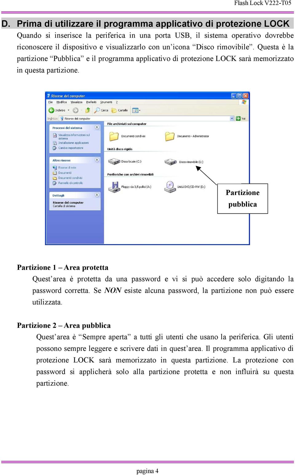 Partizione pubblica Partizione 1 Area protetta Quest area è protetta da una password e vi si può accedere solo digitando la password corretta.