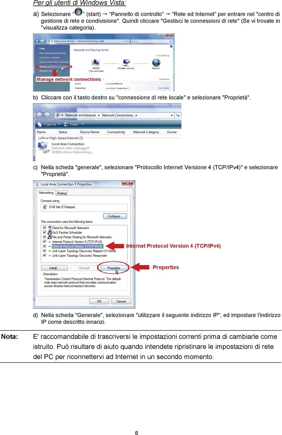 c) Nella scheda "generale", selezionare "Protocollo Internet Versione 4 (TCP/IPv4)" e selezionare "Proprietà".