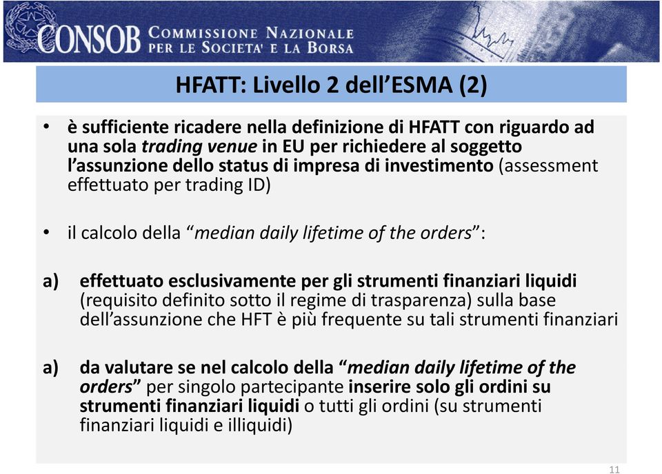 finanziari liquidi (requisito definito sotto il regime di trasparenza) sulla base dell assunzione che HFT è più frequente su tali strumenti finanziari a) da valutare se nel