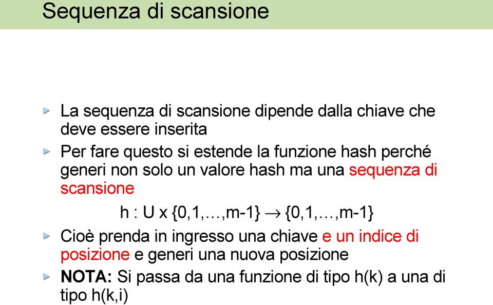 scansione h : U x {0,1,,m-1} {0,1,,m-1} Cioè prenda in ingresso una chiave e un indice di