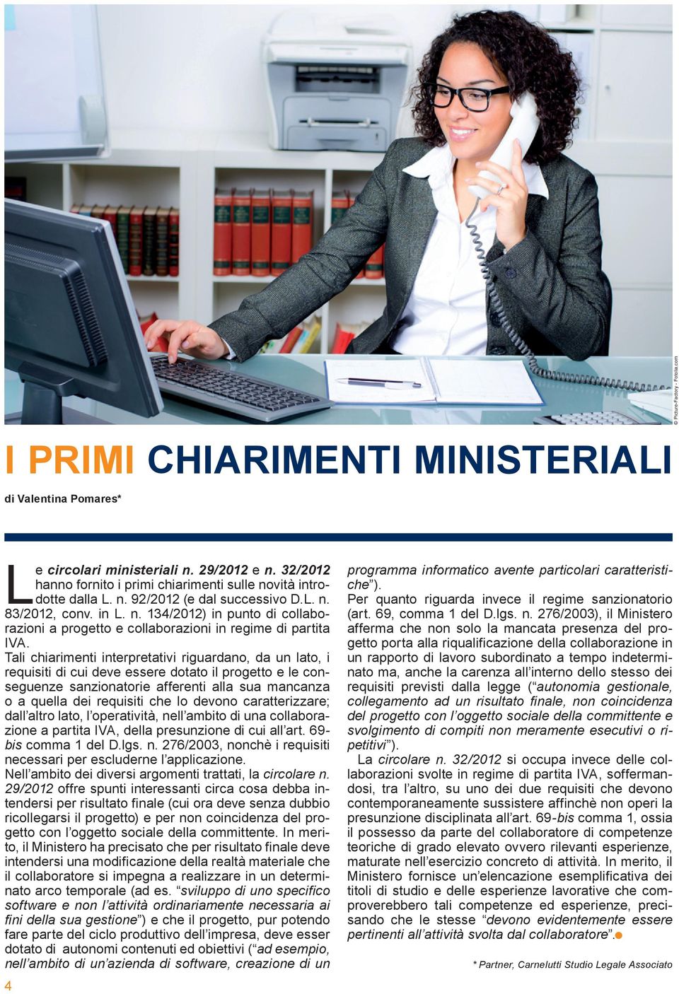 Tali chiarimenti interpretativi riguardano, da un lato, i requisiti di cui deve essere dotato il progetto e le conseguenze sanzionatorie afferenti alla sua mancanza o a quella dei requisiti che lo