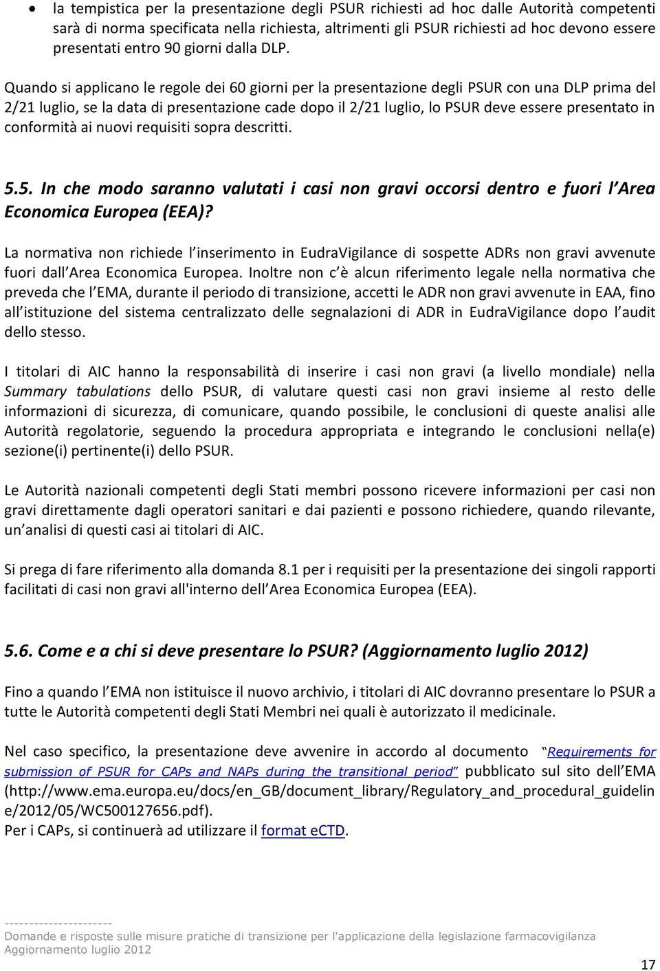 Quando si applicano le regole dei 60 giorni per la presentazione degli PSUR con una DLP prima del 2/21 luglio, se la data di presentazione cade dopo il 2/21 luglio, lo PSUR deve essere presentato in