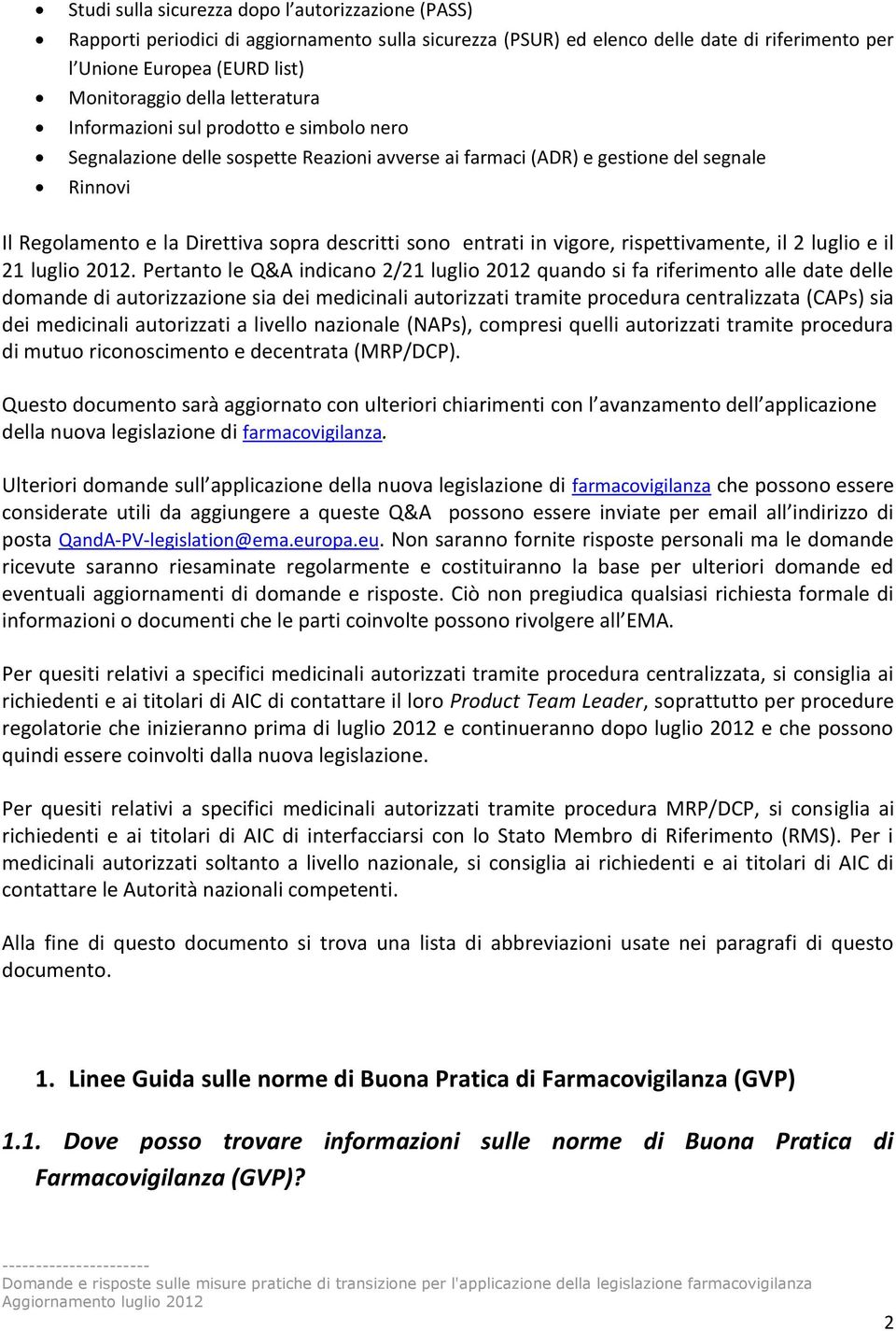 entrati in vigore, rispettivamente, il 2 luglio e il 21 luglio 2012.