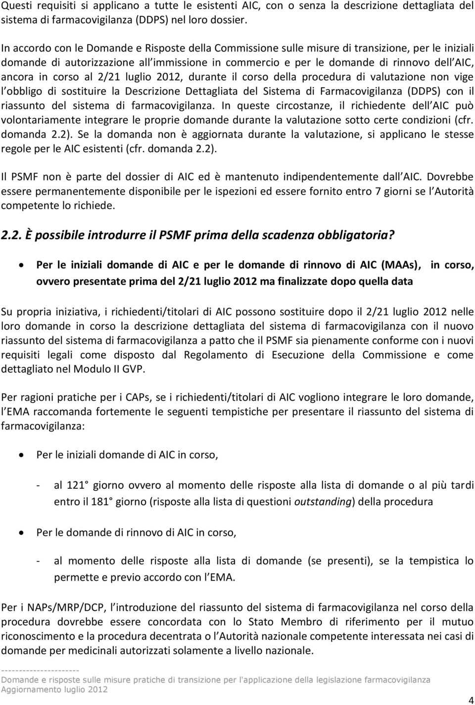 in corso al 2/21 luglio 2012, durante il corso della procedura di valutazione non vige l obbligo di sostituire la Descrizione Dettagliata del Sistema di Farmacovigilanza (DDPS) con il riassunto del