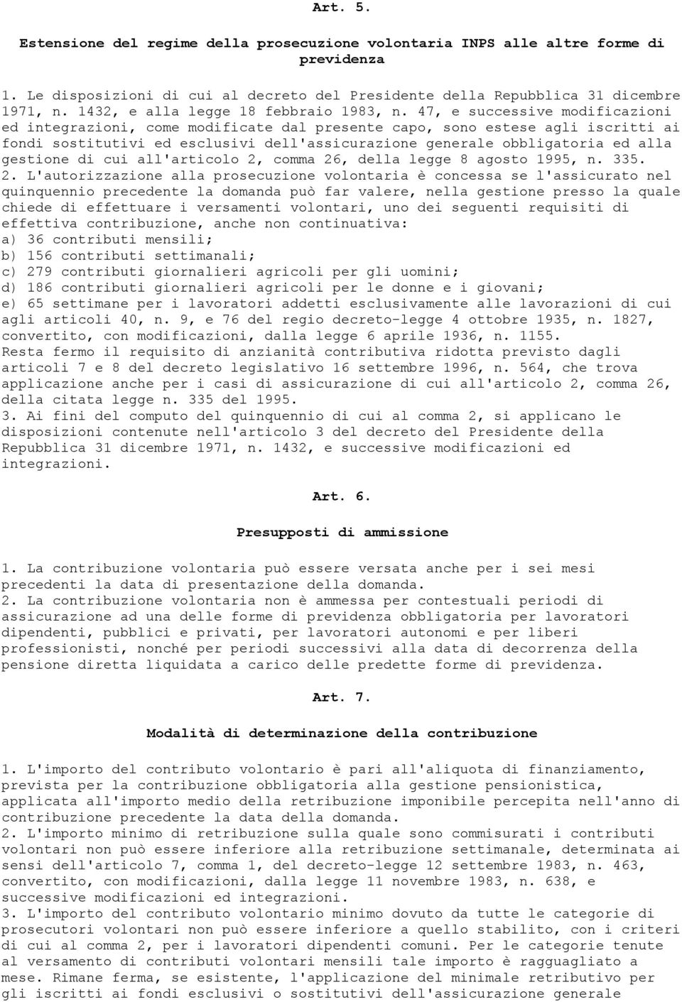 47, e successive modificazioni ed integrazioni, come modificate dal presente capo, sono estese agli iscritti ai fondi sostitutivi ed esclusivi dell'assicurazione generale obbligatoria ed alla