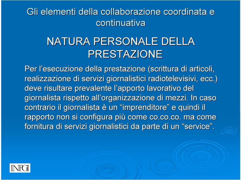 ) deve risultare prevalente l apporto l lavorativo del giornalista rispetto all organizzazione di mezzi.