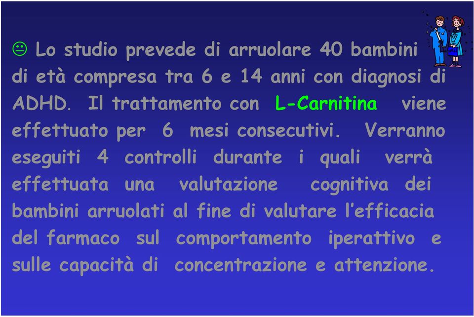 Verranno eseguiti 4 controlli durante i quali verrà effettuata una valutazione cognitiva dei