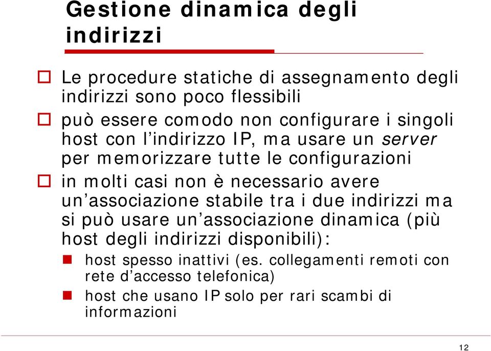 necessario avere un associazione stabile tra i due indirizzi ma si può usare un associazione dinamica (più host degli indirizzi