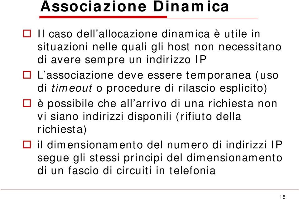 è possibile che all arrivo di una richiesta non vi siano indirizzi disponili (rifiuto della richiesta) il