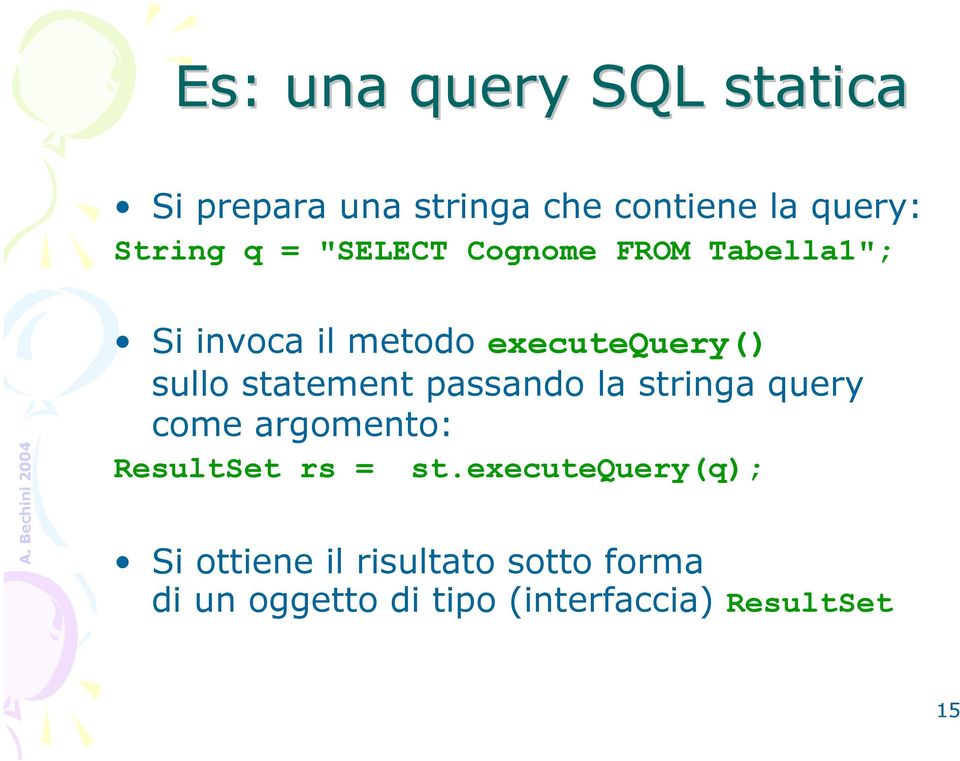 statement passando la stringa query come argomento: ResultSet rs = st.
