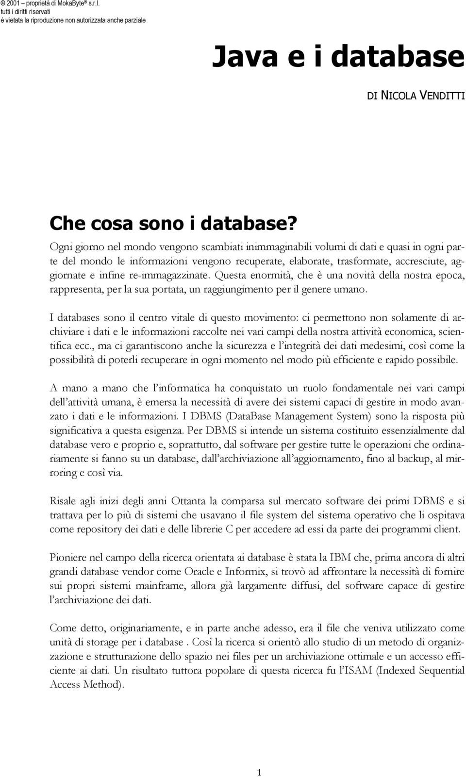 re-immagazzinate. Questa enormità, che è una novità della nostra epoca, rappresenta, per la sua portata, un raggiungimento per il genere umano.