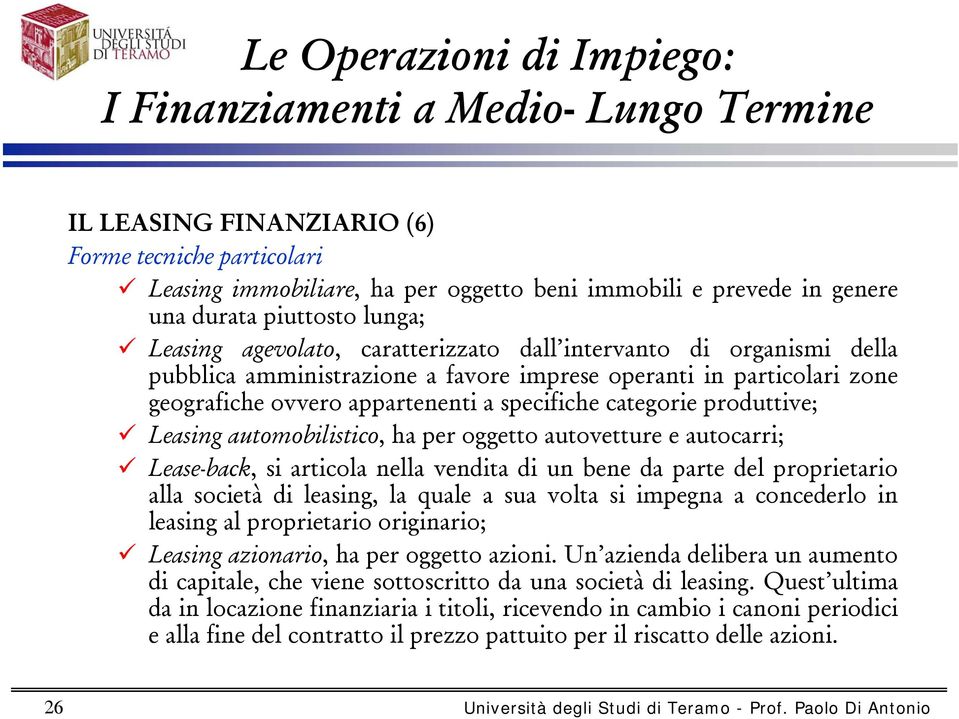 oggetto autovetture e autocarri; Lease-back, si articola nella vendita di un bene da parte del proprietario alla società di leasing, la quale a sua volta si impegna a concederlo in leasing al