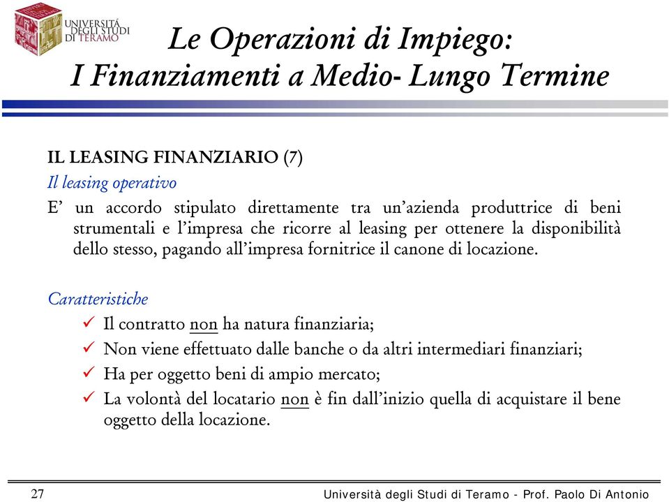 Caratteristiche Il contratto non ha natura finanziaria; Non viene effettuato dalle banche o da altri intermediari finanziari; Ha per