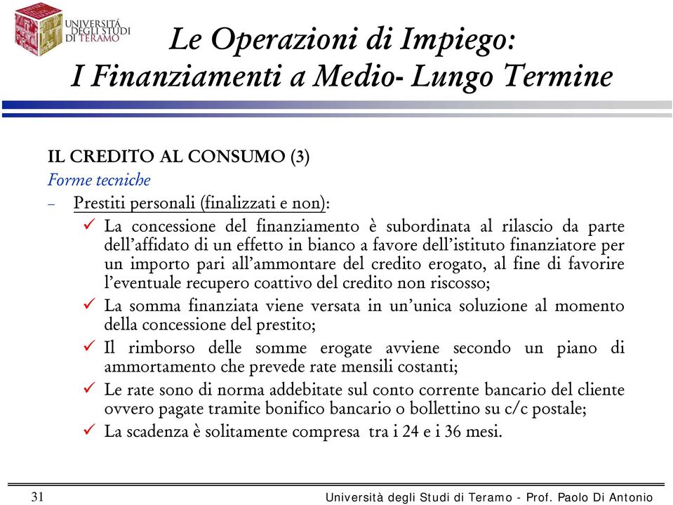 versata in un unica soluzione al momento della concessione del prestito; Il rimborso delle somme erogate avviene secondo un piano di ammortamento che prevede rate mensili costanti; Le rate