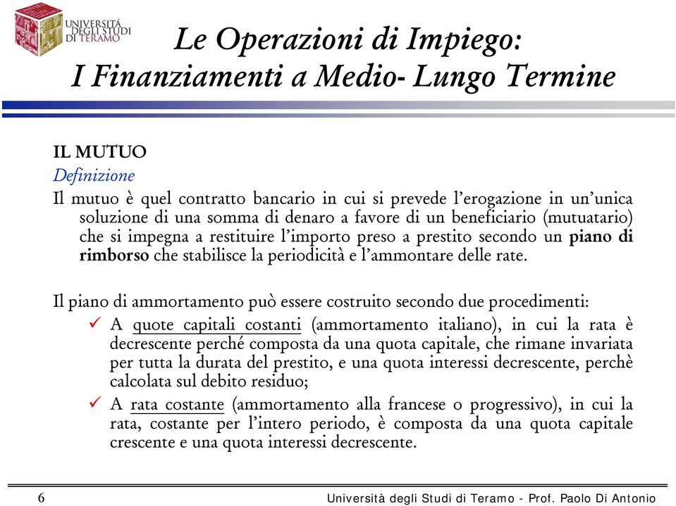 Il piano di ammortamento può essere costruito secondo due procedimenti: A quote capitali costanti (ammortamento italiano), in cui la rata è decrescente perché composta da una quota capitale, che